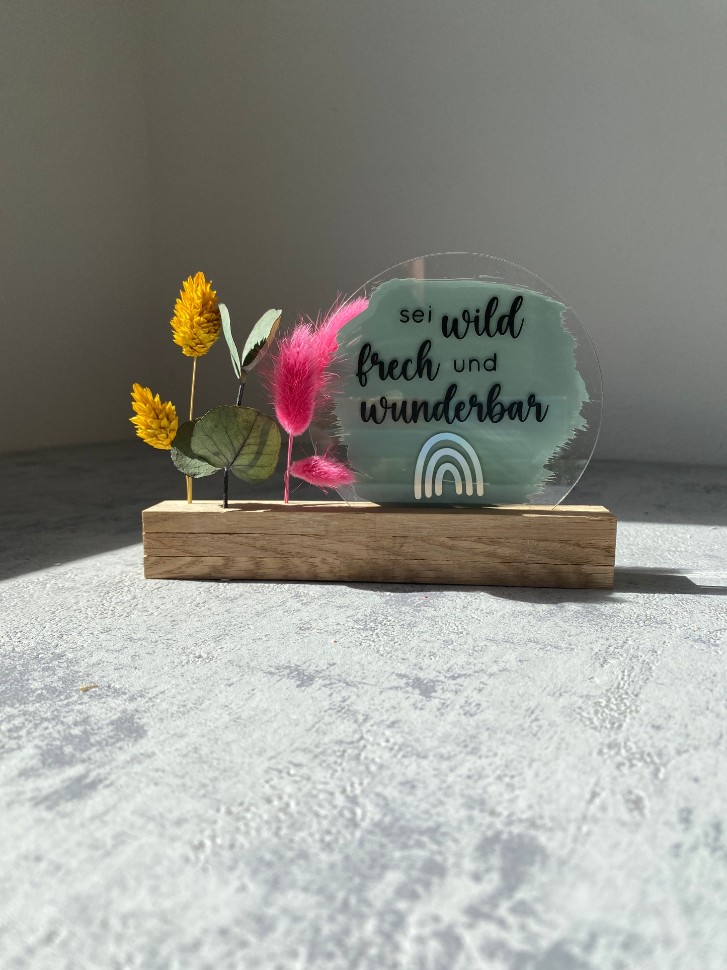 Acrylschild mit Spruch | Sei wild, frech... | Eiche | Trockenblumen |