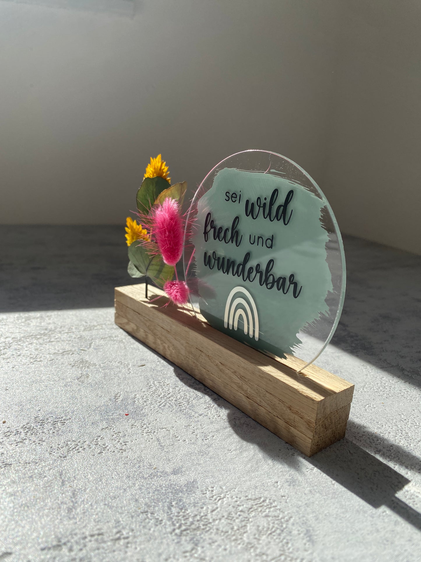 Acrylschild mit Spruch | Sei wild, frech... | Eiche | Trockenblumen |
