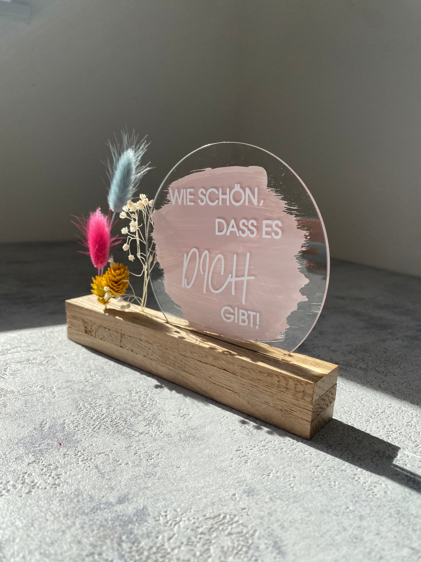 Acrylschild mit Spruch | Wie schön, dass es dich gibt! | Eiche | Trockenblumen |